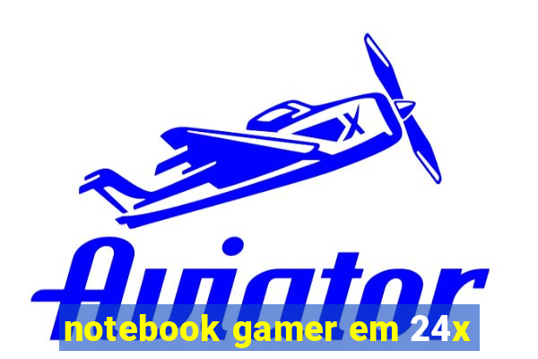 notebook gamer em 24x